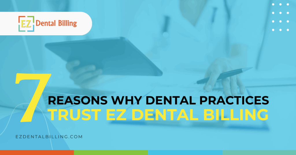 7 Reasons Dental Offices Choose EZ Dental Billing for Reliable and Transparent Billing Support