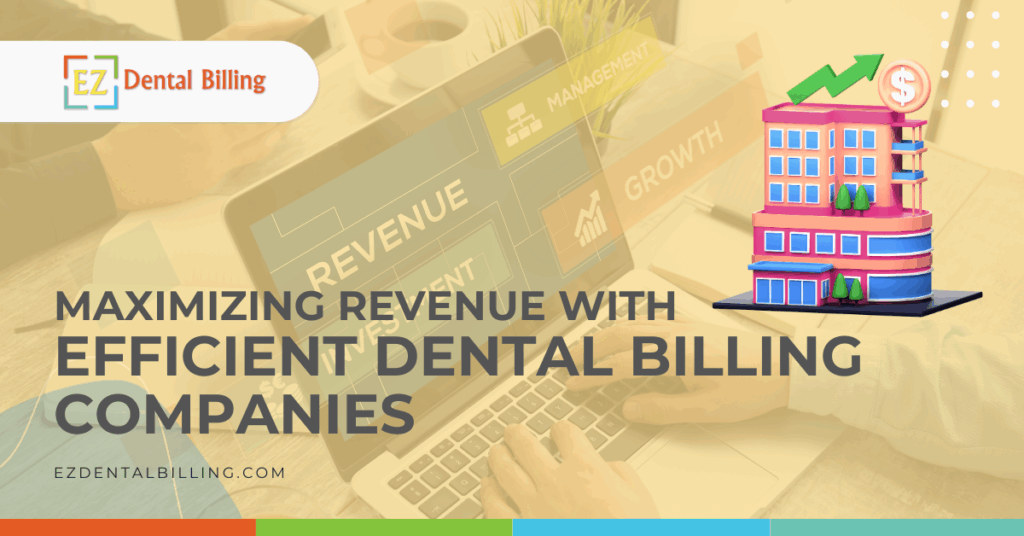 Maximizing Revenue with Efficient Dental Billing Companies