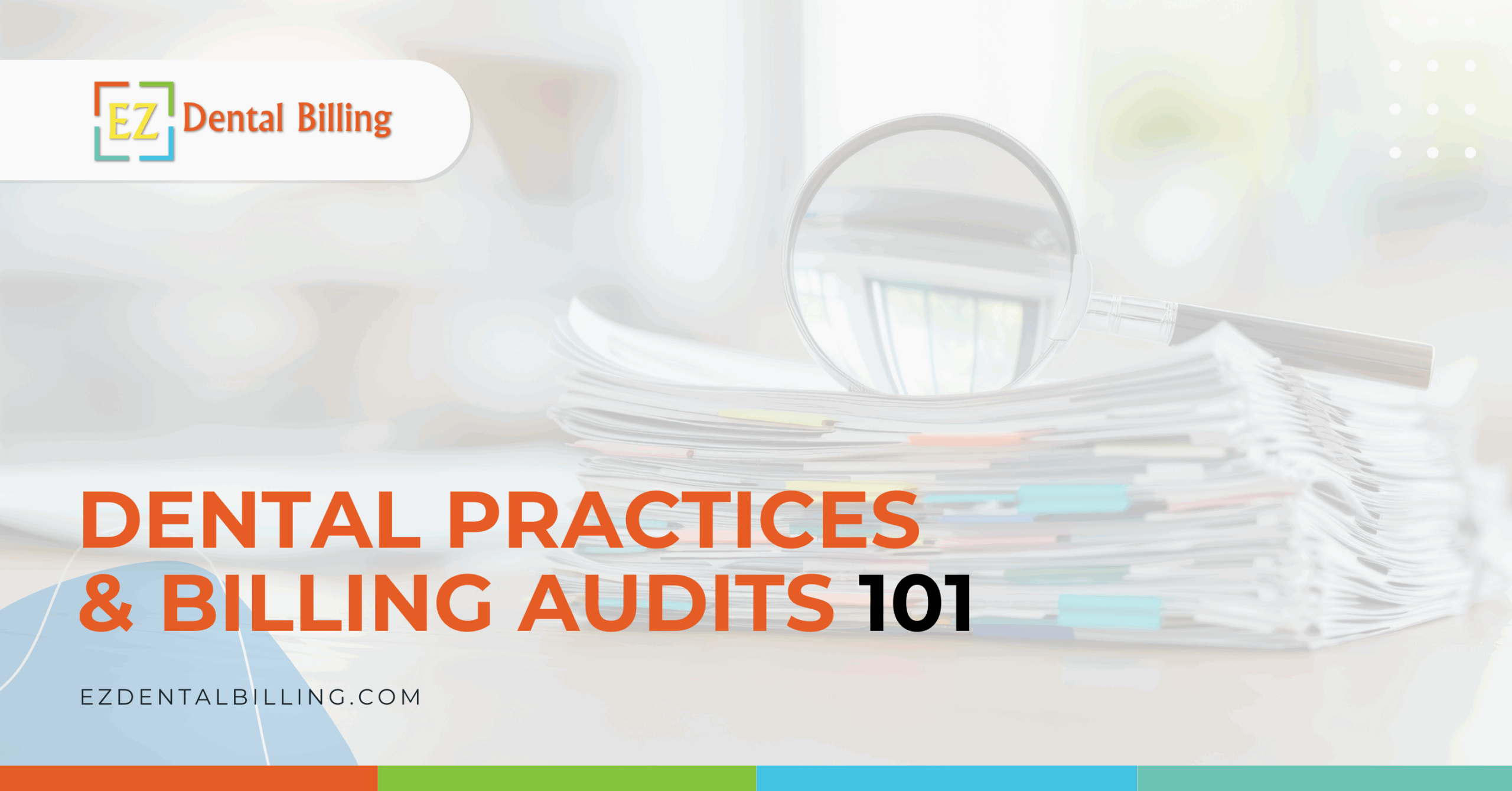 Stack of documents with a magnifying glass, representing dental practices and billing audits overview.