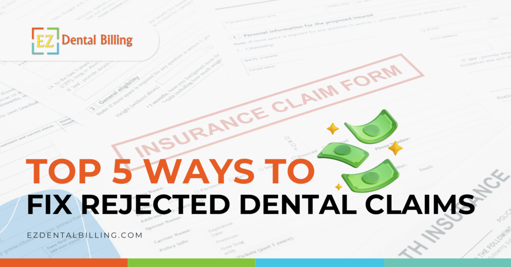 Graphic titled “Top 5 Ways to Fix Rejected Dental Claims” by EZ Dental Billing, featuring insurance forms in the background and flying dollar bills emoji symbolizing revenue recovery.